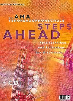 Bild des Verkufers fr Die AMA-Tenorsaxophonschule, Steps Ahead, m. Audio-CD : Spieltechniken und Stilistiken der Mittelstufe zum Verkauf von AHA-BUCH GmbH