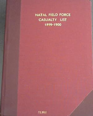 Natal Field Force Casualty List 1899-1900: List of Casualties in the Natal Field Force From the 2...