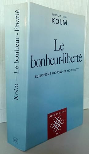 Le Bonheur-liberté : Bouddhisme profond et modernité