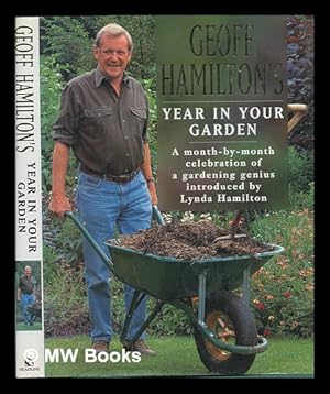 Imagen del vendedor de Geoff Hamilton's year in your garden : a month-by-month celebration of a gardening genius/ introduced by Lynda Hamilton ; compiled by Andi Clevely from articles written by Geoff Hamilton in the Daily Express from 1991 to 1996 a la venta por MW Books Ltd.