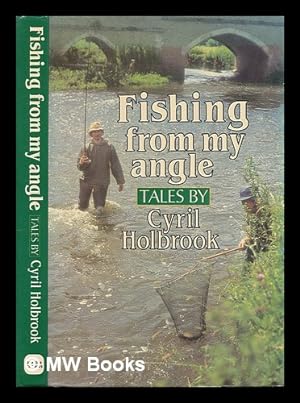 Seller image for Fishing from my angle / tales by Cyril Holbrook for sale by MW Books Ltd.