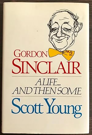 Gordon Sinclair: A Life.And Then Some (Signed Copy)