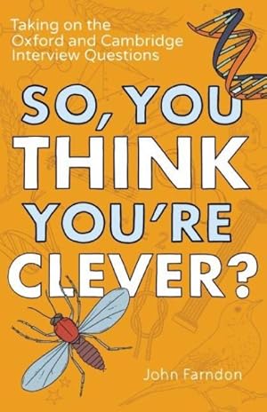 Seller image for So, You Think You're Clever? : Taking on the Oxford and Cambridge Interview Questions for sale by GreatBookPrices