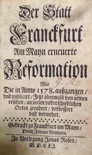 Der Statt Franckfurt Am Mayn erneuerte Reformation Wie Die in Anno 1578 außgangen, und publicirt,...
