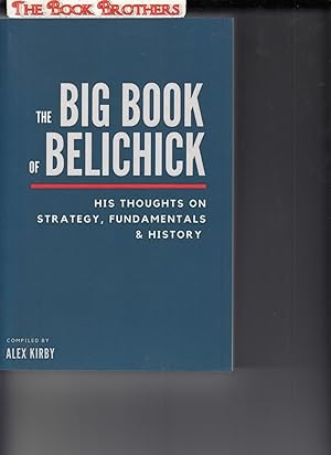 Image du vendeur pour The Big Book of Belichick: His Thoughts on Strategy, Fundamentals & History mis en vente par THE BOOK BROTHERS
