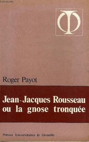 Seller image for JEAN JACQUES ROUSSEAU OU LA GNOSE TRONQUEE + HOMMAGE DE L'AUTEUR. for sale by Le-Livre