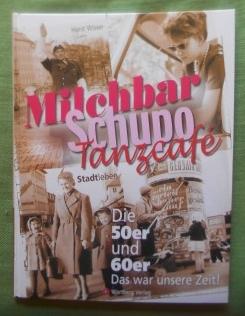 Seller image for Milchbar - Schupo - Tanzcaf. Die 50er und 60er. Das war unsere Zeit! for sale by Versandantiquariat Sabine Varma