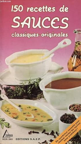 Image du vendeur pour 150 RECETTES DE SAUCES CLASSIQUES / ORIGINALES mis en vente par Le-Livre