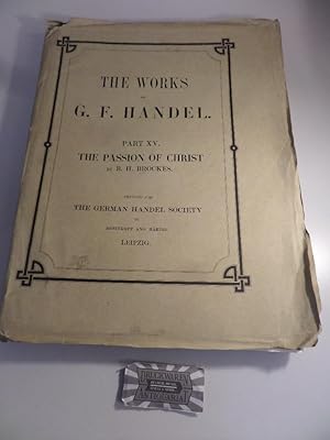 The Passion of Christ. (H.W. 15) - The Works of G.F. Handel. Part XV.