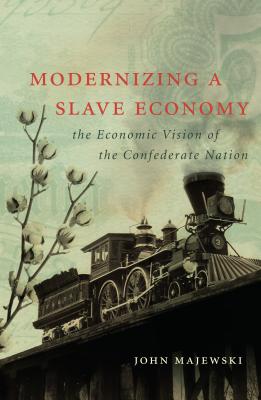 Image du vendeur pour Modernizing a Slave Economy: The Economic Vision of the Confederate Nation (Paperback or Softback) mis en vente par BargainBookStores