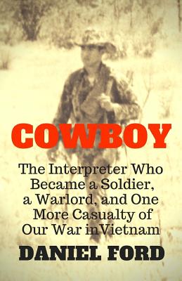 Bild des Verkufers fr Cowboy: The Interpreter Who Became a Soldier, a Warlord, and One More Casualty of Our War in Vietnam (Paperback or Softback) zum Verkauf von BargainBookStores