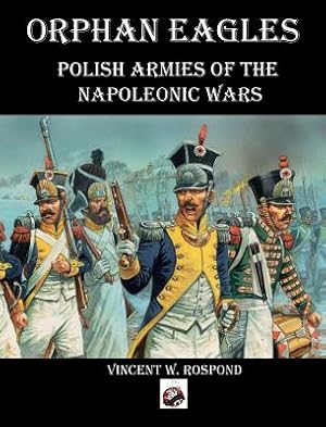 Bild des Verkufers fr Orphan Eagles: Polish Armies of the Napoleonic Wars (Hardback or Cased Book) zum Verkauf von BargainBookStores