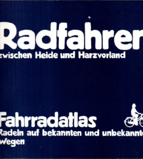 Radfahren zwischen Heide und Harzvorland. Fahrradatlas-Radeln auf bekannten und unbekannten Wegen.