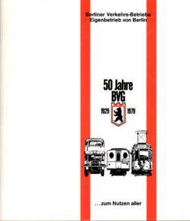 50 Jahre BVG 1929-1979. Ein Rückblick auf ein Stück Berliner Verkehrsgeschichte. Berliner Verkehr...