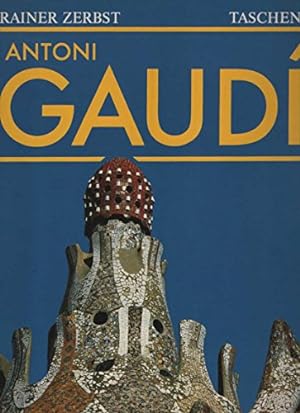 Gaudí : 1852 - 1926 ; Antoni Gaudí i Cornet - ein Leben in d. Architektur. Rainer Zerbst. [Übers....
