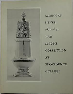 American Silver 1670-1830: The Cornelius C. Moore Collection at Providence College