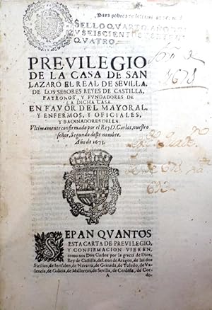 PRIVILEGIO de la Casa de San Lázaro el Real de Sevilla, de los Señores Reyes de Castilla, Patrono...