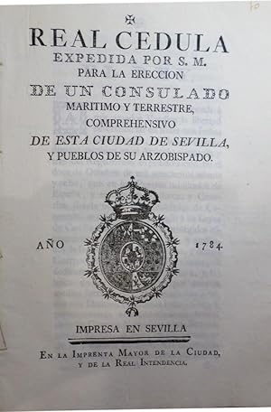 REAL Cédula de S. M. para la erección de un Consulado Marítimo Terrestre, comprehensivo de esta C...