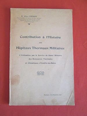 Seller image for Contribution  l histoire des hpitaux thermaux militaires. L utilisation par le service de sant militaire des ressources thermales et climatiques d Amlie-les-Bains. for sale by Dj Jadis