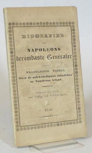 Biografier om Napoleons berömdaste generaler jemte kronologisk tabell öfver de märkvärdigaste hän...