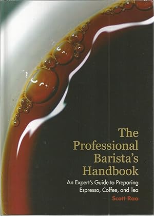 The Professional Barista's Handbook: An Expert's Guide to Preparing Espresso, Coffee, and Tea