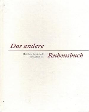 Das andere Rubensbuch ; Reinhold Baumstark zum Abschied / hrsg. von den Bayerischen Staatsgemälde...