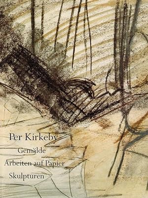 Per Kirkeby : Gemälde Arbeiten auf Papier Skulpturen 1977 - 90 [erscheint anlässlich der Ausstell...