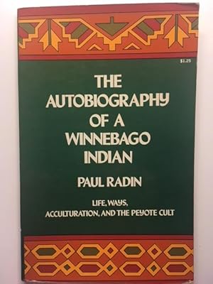 Seller image for The Autobiography of a Winnebago Indian: Life, Ways, Acculturation and the Peyote Cult for sale by Great Expectations Rare Books