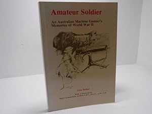 Seller image for Amateur Soldier : An Australian Machine Gunner`s Memories of World War II for sale by The Secret Bookshop