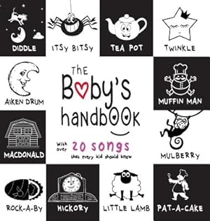 Image du vendeur pour The Baby's Handbook: 21 Black and White Nursery Rhyme Songs, Itsy Bitsy Spider, Old MacDonald, Pat-A-Cake, Twinkle Twinkle, Rock-A-By Baby, (Hardback or Cased Book) mis en vente par BargainBookStores