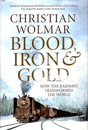 Bild des Verkufers fr Blood, Iron and Gold : How the Railways Transformed the World zum Verkauf von Pendleburys - the bookshop in the hills