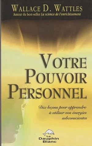 Image du vendeur pour Votre pouvoir personnel : Dix leons pour apprendre  utiliser vos nergies subconscientes mis en vente par Livres Norrois