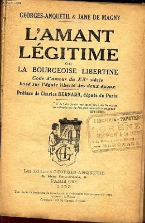 Seller image for L'AMANT LEGITIME ou LA BOURGEOISE LIBERTINE - Code d'amour du XXe siecle bas sur l'egale libert des deux poux. for sale by Le-Livre