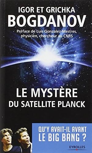 Image du vendeur pour Le mystre du satellite Planck: Qu'y avait-il avant le Big Bang mis en vente par librairie philippe arnaiz