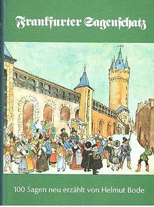 Frankfurter Sagenschatz. 100 Sagen und sagenhafte Geschichten, nach den Quellen und älteren Samml...