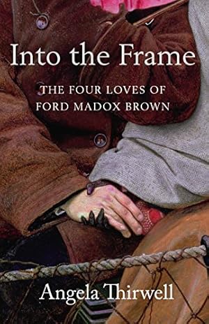 Seller image for Into the Frame: The Four Loves of Ford Madox Brown for sale by primatexxt Buchversand