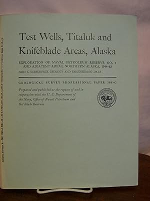 Immagine del venditore per TEST WELLS, TITALUK AND KNIFEBLADE AREAS, ALASKA; MICROPALEONTOLOGIC STUDY OF TEST WELLS.; EXPLORATION OF NAVAL PETROLEUM RESERVE NO. 4 AND ADJACENT AREAS, NORTHERN ALASKA, 1944-53; PART 5, SUBSURFACE GEOLOGY AND ENGENEERING DATA: PROFESSIONAL PAPER 305-G venduto da Robert Gavora, Fine & Rare Books, ABAA