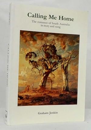 Image du vendeur pour Calling Me Home The romance of South Australia in story and song mis en vente par Adelaide Booksellers