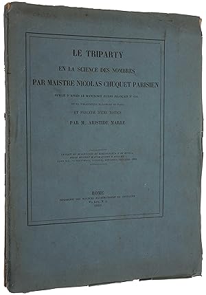 Le Triparty en la Science des Nombres. Par Maistre Nicolas Chuquet Parisien, publié d'après le ma...