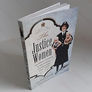 Seller image for The Justice Women: The Female Presence in the Criminal Justice System, 1800-1970 for sale by BookAddiction (ibooknet member)