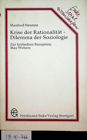 Krise der Rationalität - Dilemma der Soziologie : zur kritischen Rezeption Max Webers [=Zugl.: Ma...