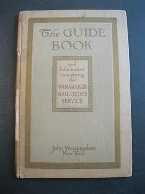 THE GUIDE BOOK And Information Concerning The Wanamaker Mail Order Service