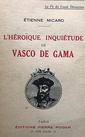 L'Héroïque inquiétude de Vasco de Gama. (Collection la Vie des Grands Découvreurs).