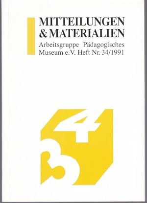 Mitteilungen & Materialien Arbeitsgruppe Pädagogisches Museum Heft 34 / 1991