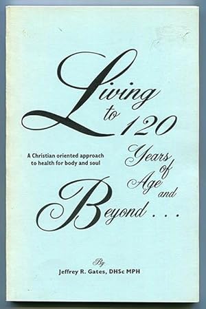 Bild des Verkufers fr Living to 120 Years of Age and Beyond: A Christian oriented approach to health for body and soul zum Verkauf von Book Happy Booksellers