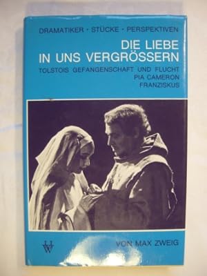 Imagen del vendedor de Die Liebe in uns vergrern. Drei Schauspiele: Tolstois Gefangenschaft und Flucht; Pia Cameron; Franziskus. Dramatiker - Stcke - Perspektiven. a la venta por Antiquariat Puderbach