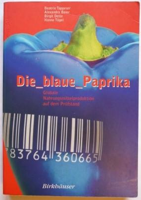 Immagine del venditore per Die blaue Paprika. Globale Nahrungsmittelproduktion auf dem Prfstand. venduto da Antiquariat Puderbach