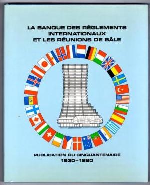 La banque des réglements internationaux et les réunions de Bâle. Publication du cinquantenaire 19...