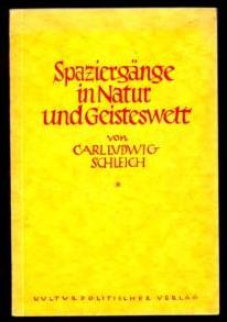 Spaziergänge in Natur und Geisteswelt. Eine Auswahl aus Werken von Prof. Dr. Carl Ludwig Schleich.