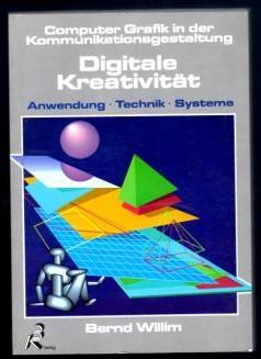 Digitale Kreativität. Computer Grafik in der Kommunikationsgestaltung. Anwendung, Technik, Systeme.